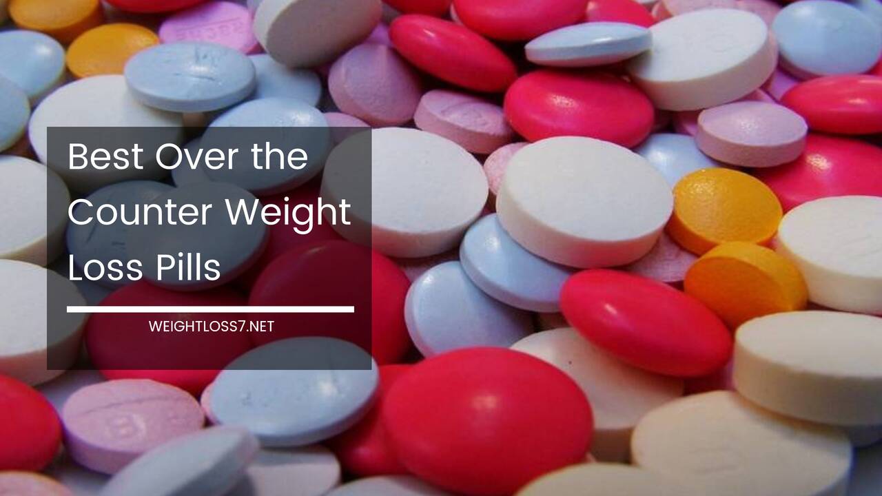 All You Need To Know About Best Over The Counter Weight Loss Pills